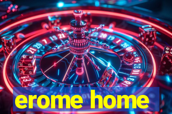 erome home